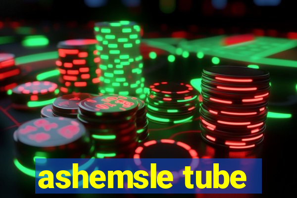 ashemsle tube